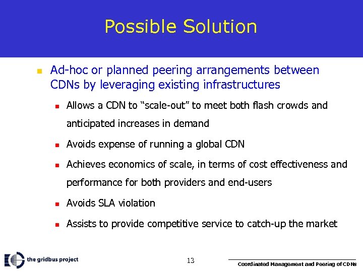 Possible Solution n Ad-hoc or planned peering arrangements between CDNs by leveraging existing infrastructures