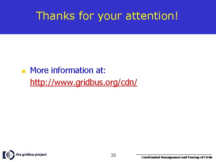 Thanks for your attention! n More information at: http: //www. gridbus. org/cdn/ 35 Coordinated