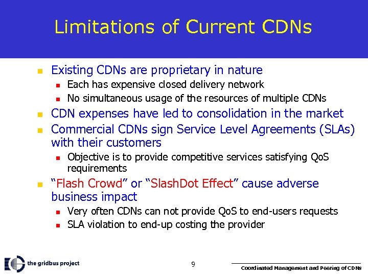 Limitations of Current CDNs n Existing CDNs are proprietary in nature n n CDN