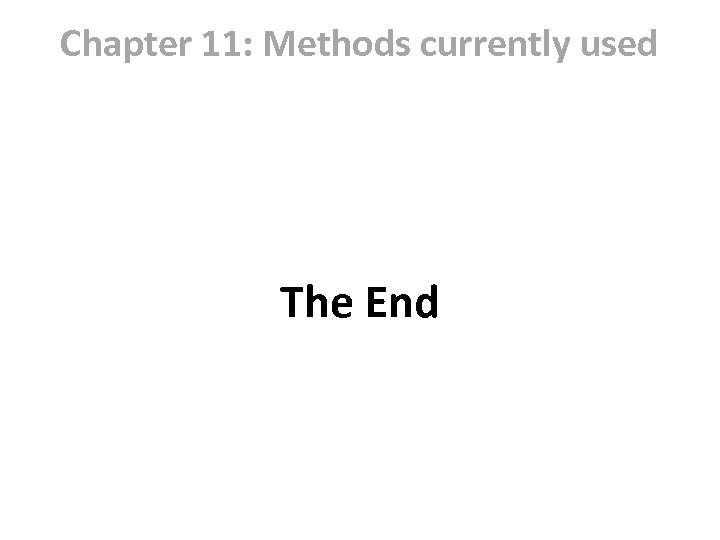 Chapter 11: Methods currently used The End 