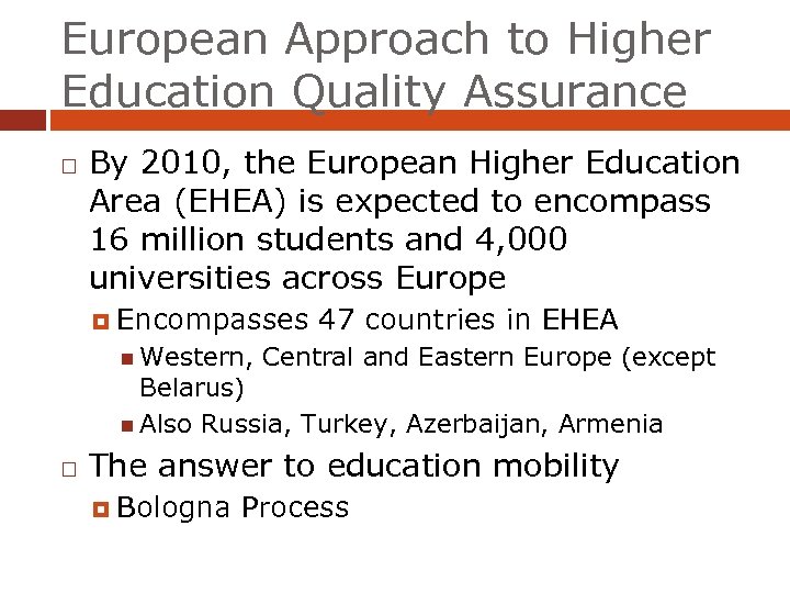 European Approach to Higher Education Quality Assurance By 2010, the European Higher Education Area