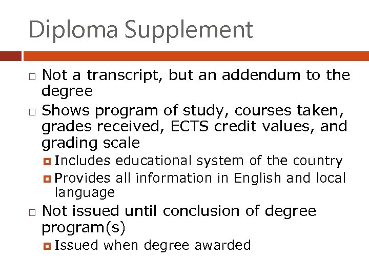 Diploma Supplement Not a transcript, but an addendum to the degree Shows program of
