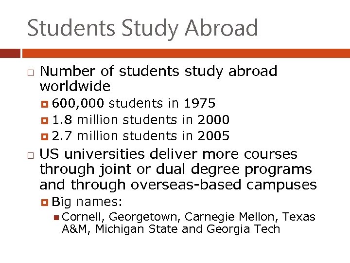 Students Study Abroad Number of students study abroad worldwide 600, 000 students in 1975