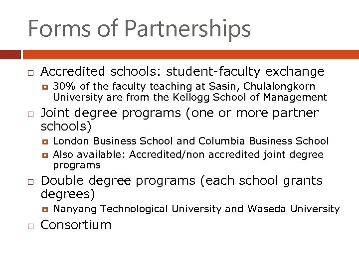 Forms of Partnerships Accredited schools: student-faculty exchange Joint degree programs (one or more partner