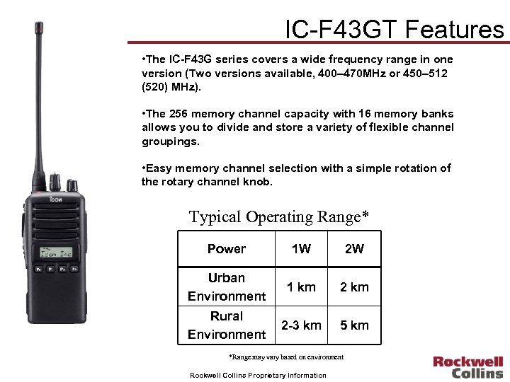 IC-F 43 GT Features • The IC-F 43 G series covers a wide frequency