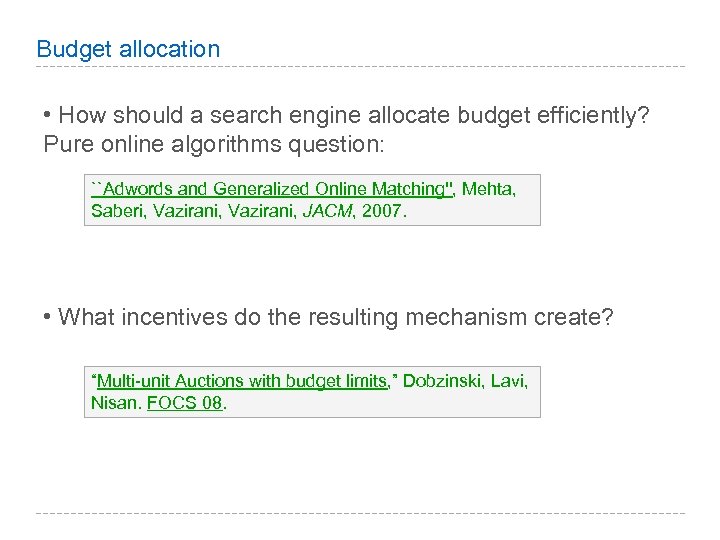 Budget allocation • How should a search engine allocate budget efficiently? Pure online algorithms