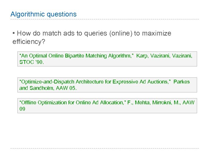 Algorithmic questions • How do match ads to queries (online) to maximize efficiency? “An