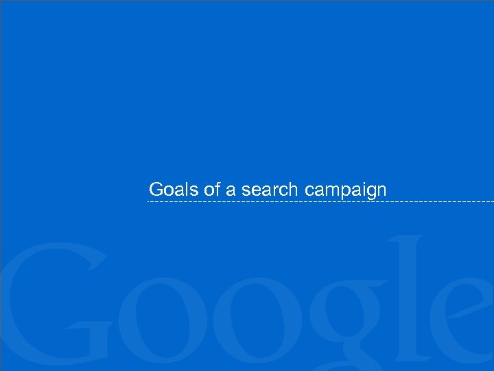 Goals of a search campaign 
