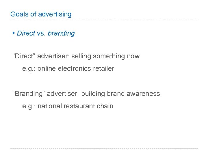 Goals of advertising • Direct vs. branding “Direct” advertiser: selling something now e. g.