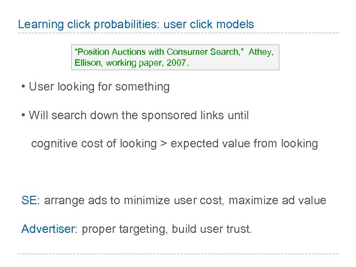 Learning click probabilities: user click models “Position Auctions with Consumer Search, ” Athey, Ellison,