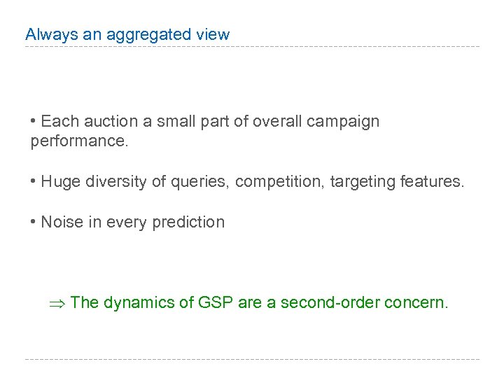 Always an aggregated view • Each auction a small part of overall campaign performance.