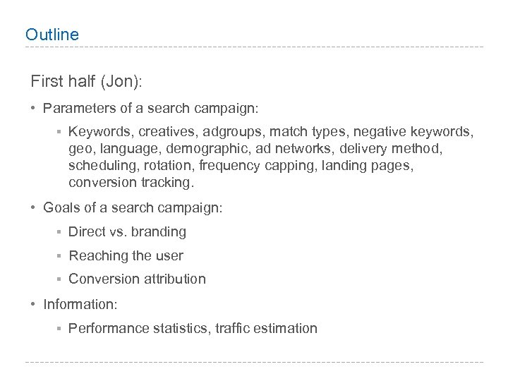Outline First half (Jon): • Parameters of a search campaign: § Keywords, creatives, adgroups,