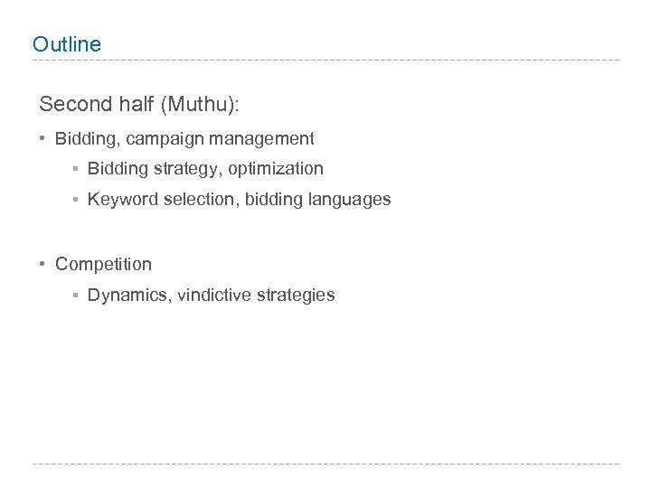 Outline Second half (Muthu): • Bidding, campaign management § Bidding strategy, optimization § Keyword