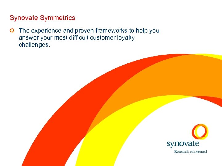Synovate Symmetrics The experience and proven frameworks to help you answer your most difficult