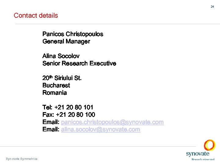24 Contact details Panicos Christopoulos General Manager Alina Socolov Senior Research Executive 20 th