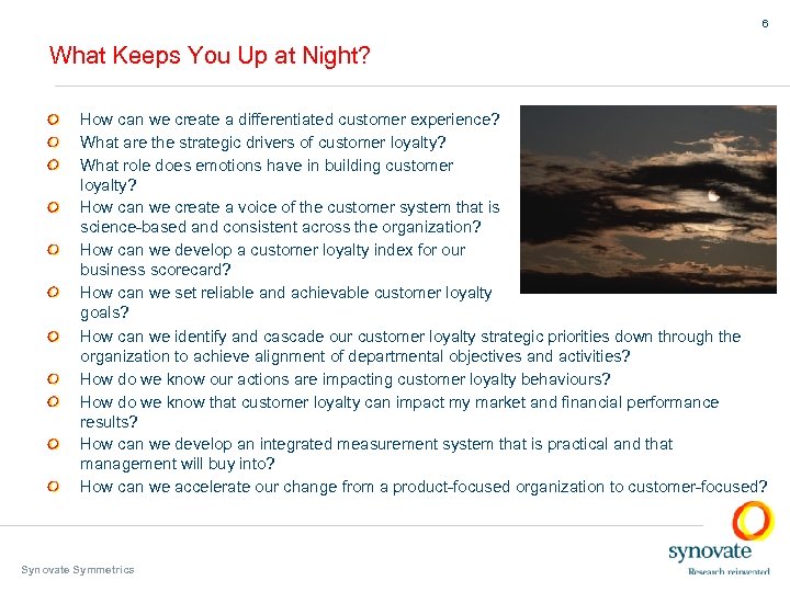 6 What Keeps You Up at Night? How can we create a differentiated customer
