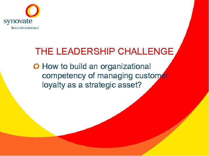 THE LEADERSHIP CHALLENGE How to build an organizational competency of managing customer loyalty as