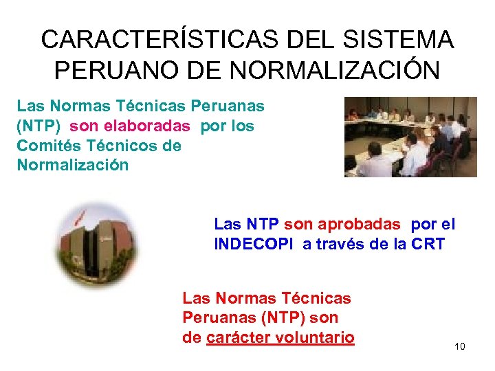 CARACTERÍSTICAS DEL SISTEMA PERUANO DE NORMALIZACIÓN Las Normas Técnicas Peruanas (NTP) son elaboradas por