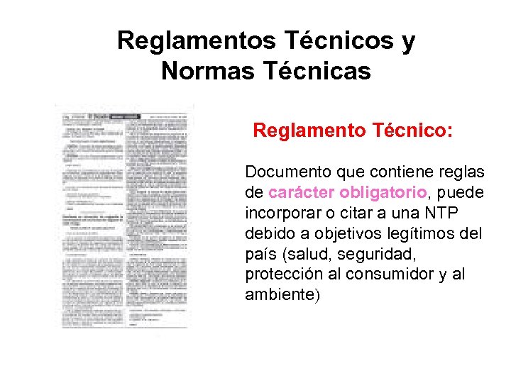 Reglamentos Técnicos y Normas Técnicas Reglamento Técnico: Documento que contiene reglas de carácter obligatorio,