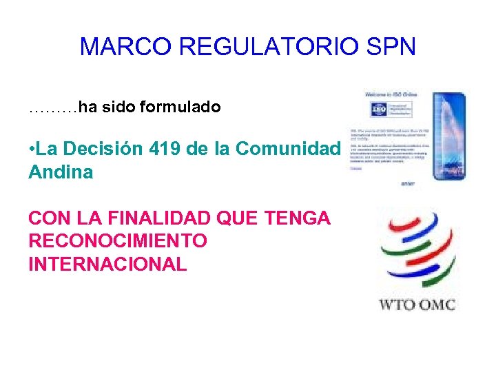 MARCO REGULATORIO SPN ………ha sido formulado • La Decisión 419 de la Comunidad Andina