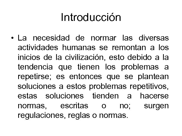 Introducción • La necesidad de normar las diversas actividades humanas se remontan a los