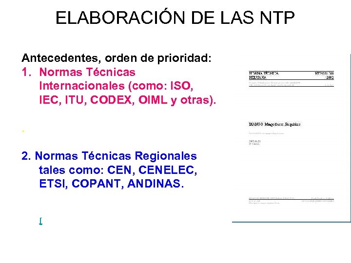 ELABORACIÓN DE LAS NTP Antecedentes, orden de prioridad: 1. Normas Técnicas Internacionales (como: ISO,