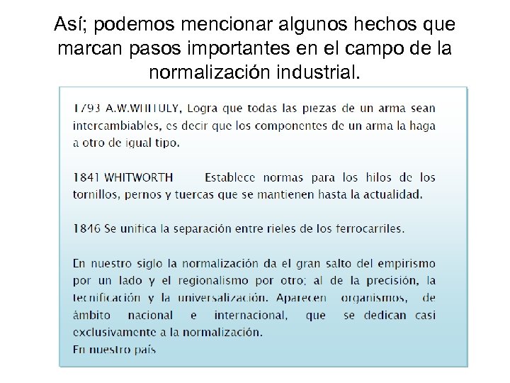 Así; podemos mencionar algunos hechos que marcan pasos importantes en el campo de la