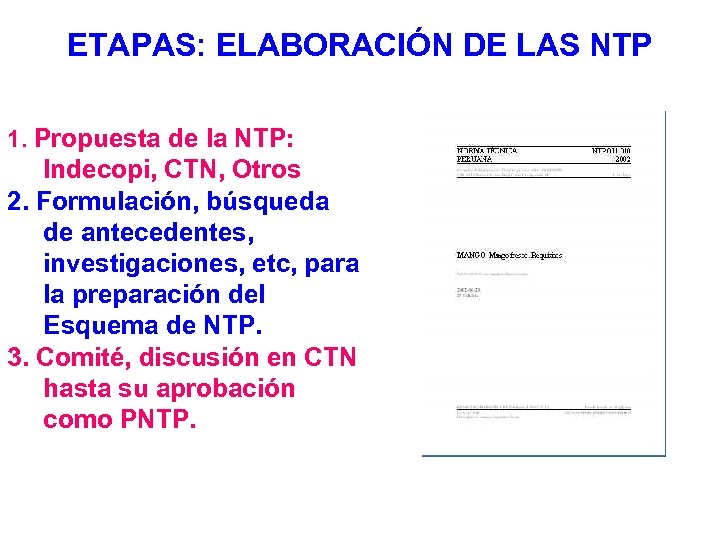ETAPAS: ELABORACIÓN DE LAS NTP 1. Propuesta de la NTP: Indecopi, CTN, Otros 2.