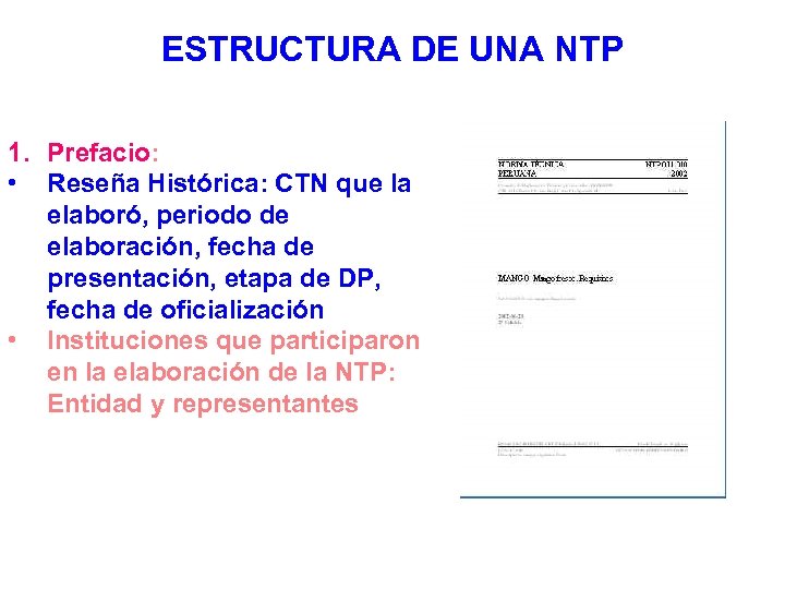 ESTRUCTURA DE UNA NTP 1. Prefacio: • Reseña Histórica: CTN que la elaboró, periodo