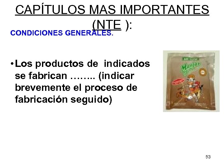 CAPÍTULOS MAS IMPORTANTES (NTE ): CONDICIONES GENERALES. • Los productos de indicados se fabrican