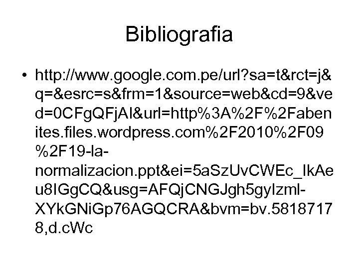 Bibliografia • http: //www. google. com. pe/url? sa=t&rct=j& q=&esrc=s&frm=1&source=web&cd=9&ve d=0 CFg. QFj. AI&url=http%3 A%2