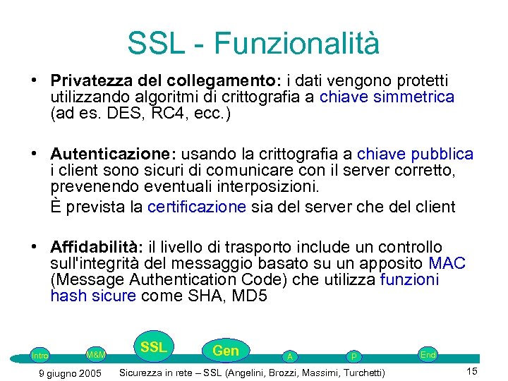 SSL - Funzionalità • Privatezza del collegamento: i dati vengono protetti utilizzando algoritmi di