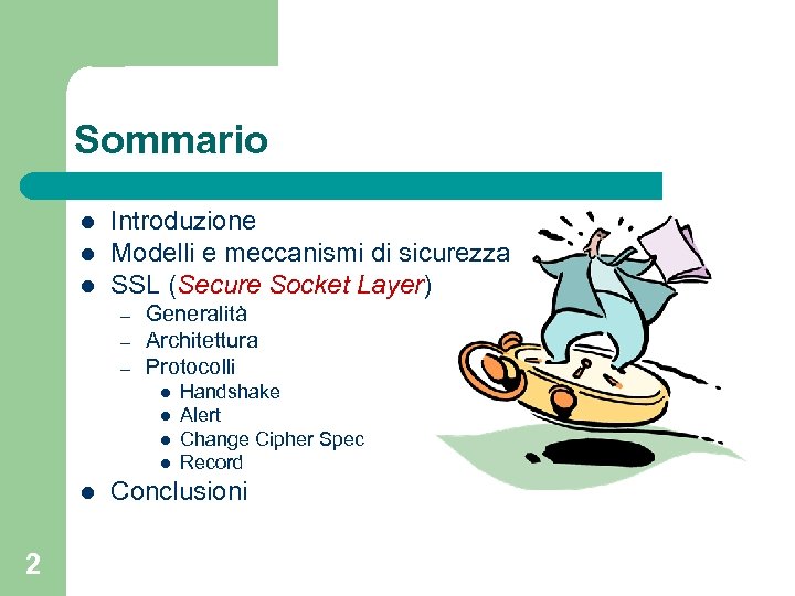 Sommario l l l Introduzione Modelli e meccanismi di sicurezza SSL (Secure Socket Layer)