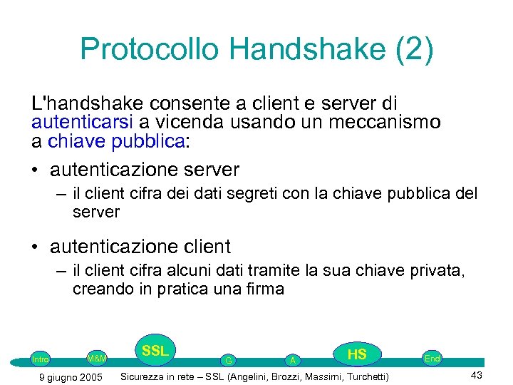 Protocollo Handshake (2) L'handshake consente a client e server di autenticarsi a vicenda usando