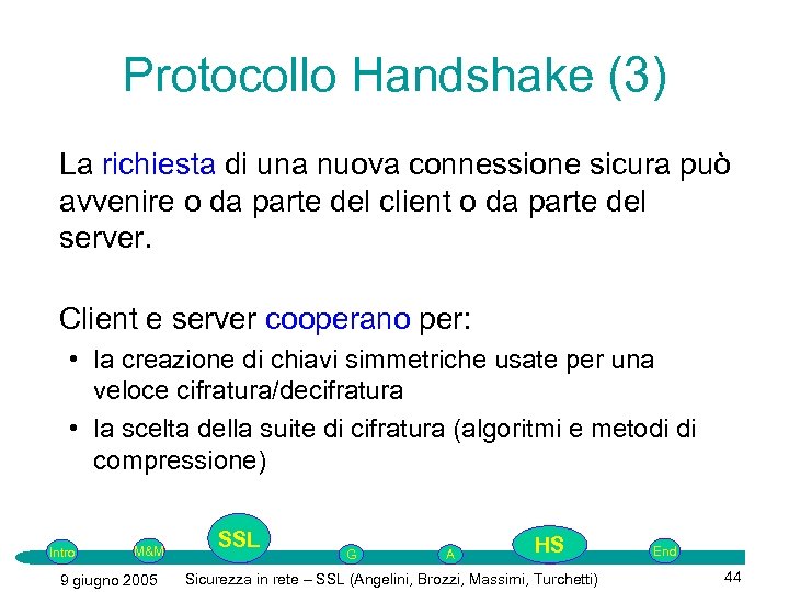 Protocollo Handshake (3) La richiesta di una nuova connessione sicura può avvenire o da