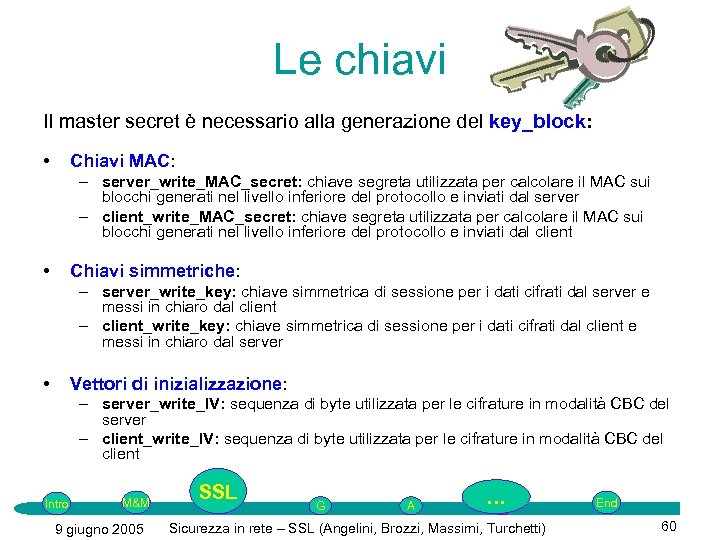 Le chiavi Il master secret è necessario alla generazione del key_block: • Chiavi MAC: