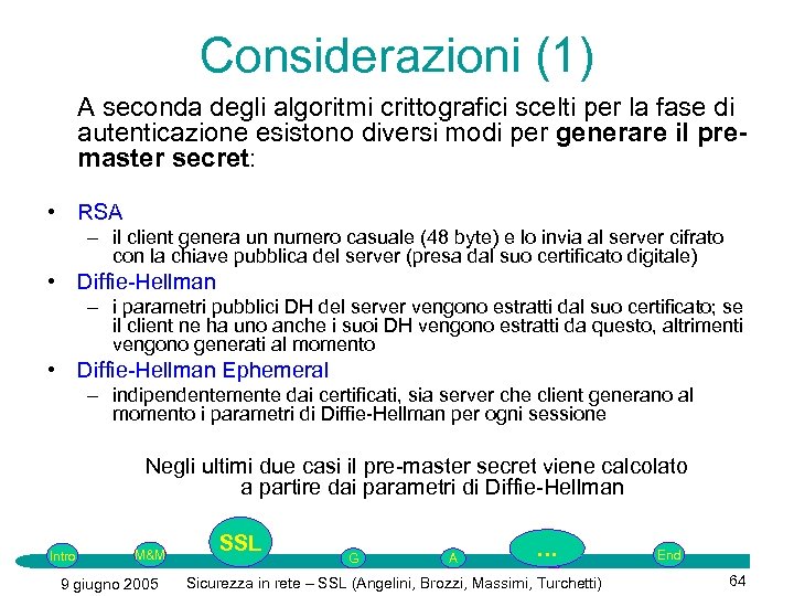 Considerazioni (1) A seconda degli algoritmi crittografici scelti per la fase di autenticazione esistono