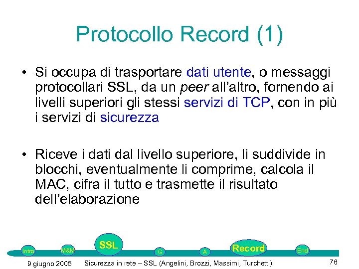 Protocollo Record (1) • Si occupa di trasportare dati utente, o messaggi protocollari SSL,