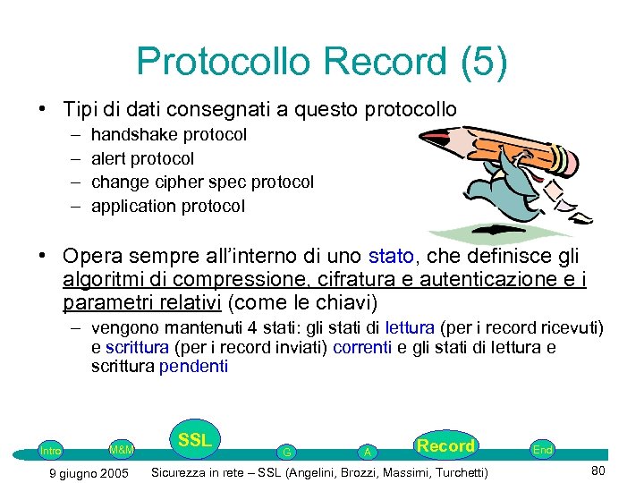 Protocollo Record (5) • Tipi di dati consegnati a questo protocollo – – handshake