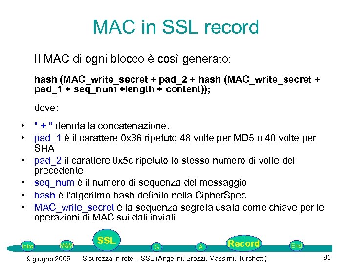MAC in SSL record Il MAC di ogni blocco è così generato: hash (MAC_write_secret