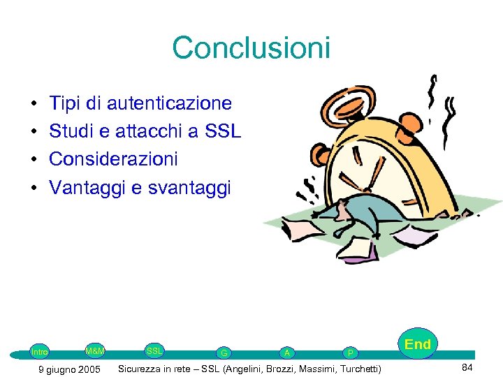 Conclusioni • • Tipi di autenticazione Studi e attacchi a SSL Considerazioni Vantaggi e
