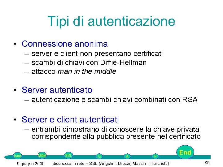 Tipi di autenticazione • Connessione anonima – server e client non presentano certificati –
