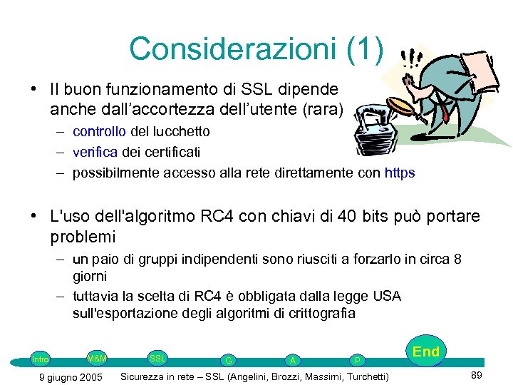 Considerazioni (1) • Il buon funzionamento di SSL dipende anche dall’accortezza dell’utente (rara) –