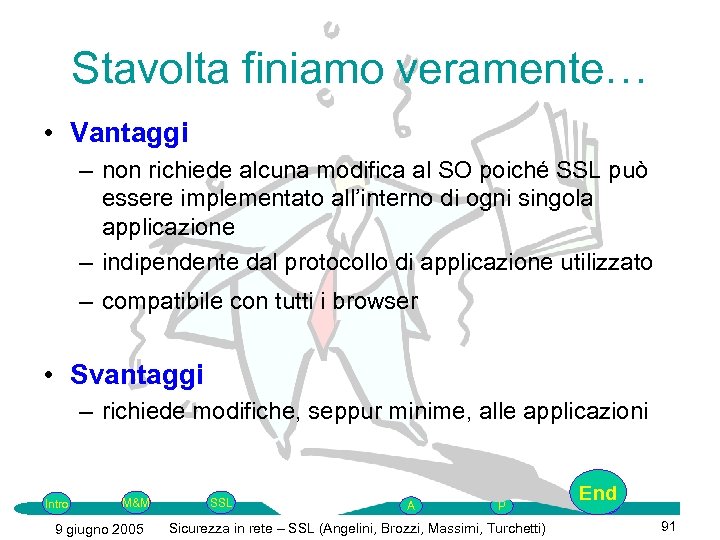Stavolta finiamo veramente… • Vantaggi – non richiede alcuna modifica al SO poiché SSL