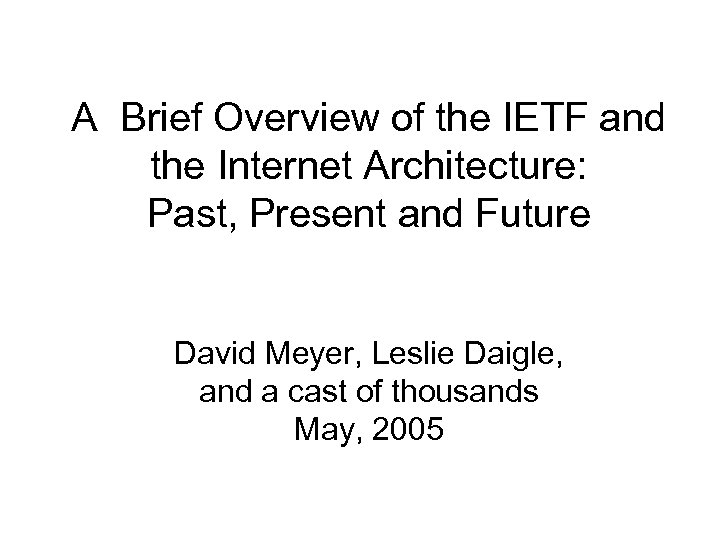 A Brief Overview of the IETF and the Internet Architecture: Past, Present and Future