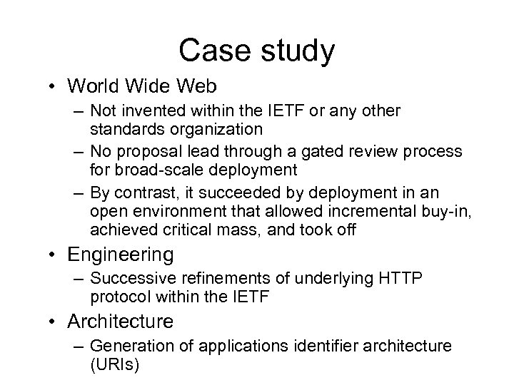 Case study • World Wide Web – Not invented within the IETF or any