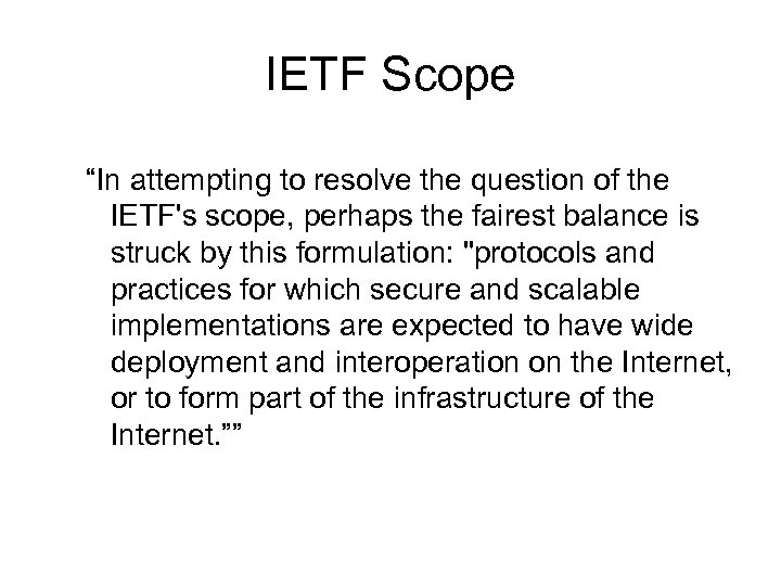 IETF Scope “In attempting to resolve the question of the IETF's scope, perhaps the