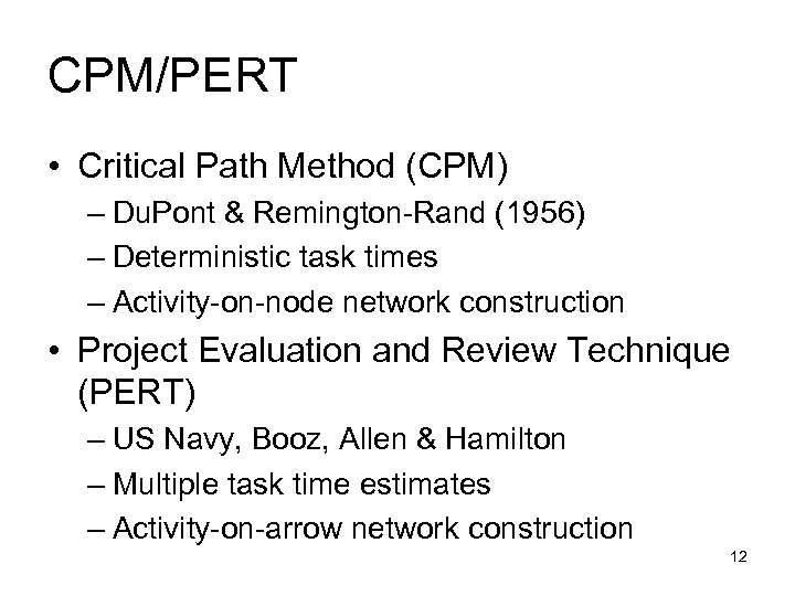 CPM/PERT • Critical Path Method (CPM) – Du. Pont & Remington-Rand (1956) – Deterministic