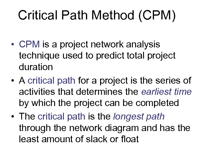Critical Path Method (CPM) • CPM is a project network analysis technique used to