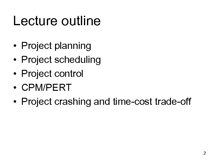 Lecture outline • • • Project planning Project scheduling Project control CPM/PERT Project crashing